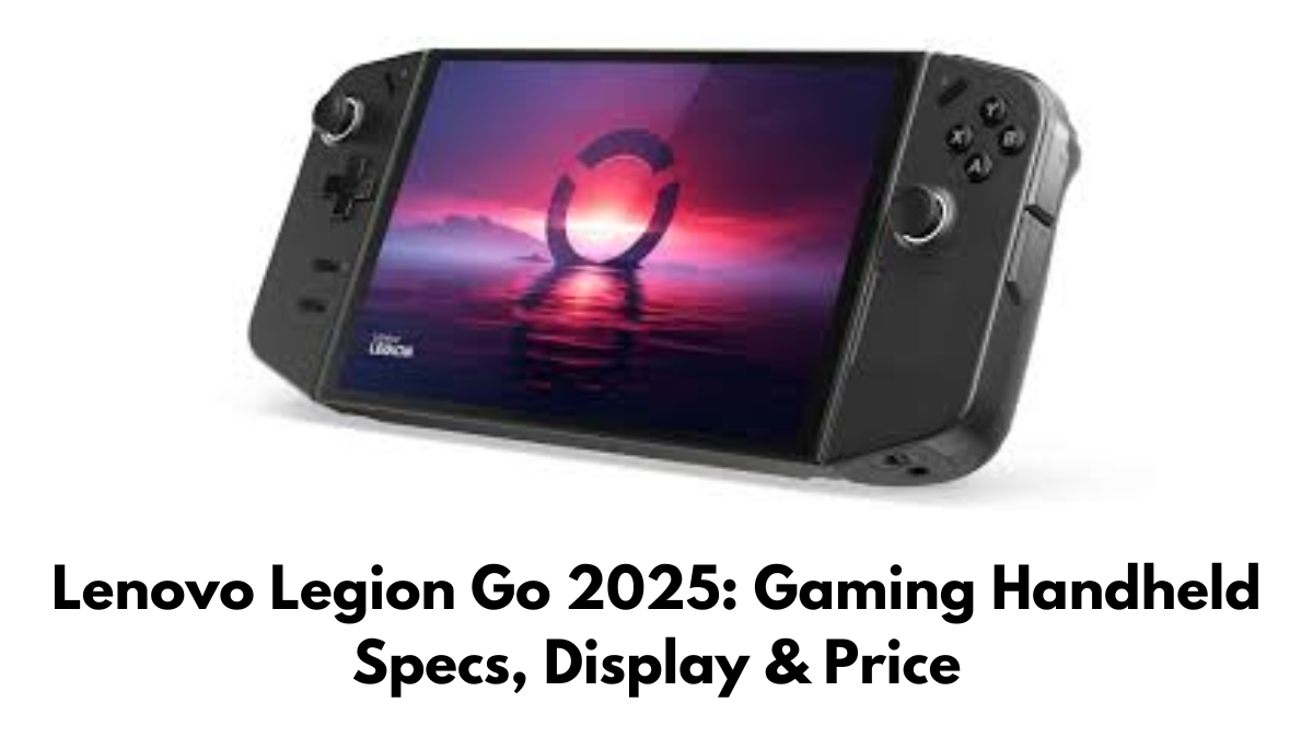 Lenovo Legion Go 2025: Gaming Handheld Specs, Display & Price