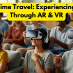 Virtual Time Travel: Experiencing History Through AR & VR