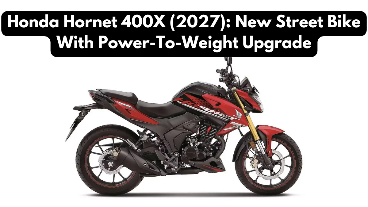 Honda Hornet 400X (2027): New Street Bike With Power-To-Weight Upgrade