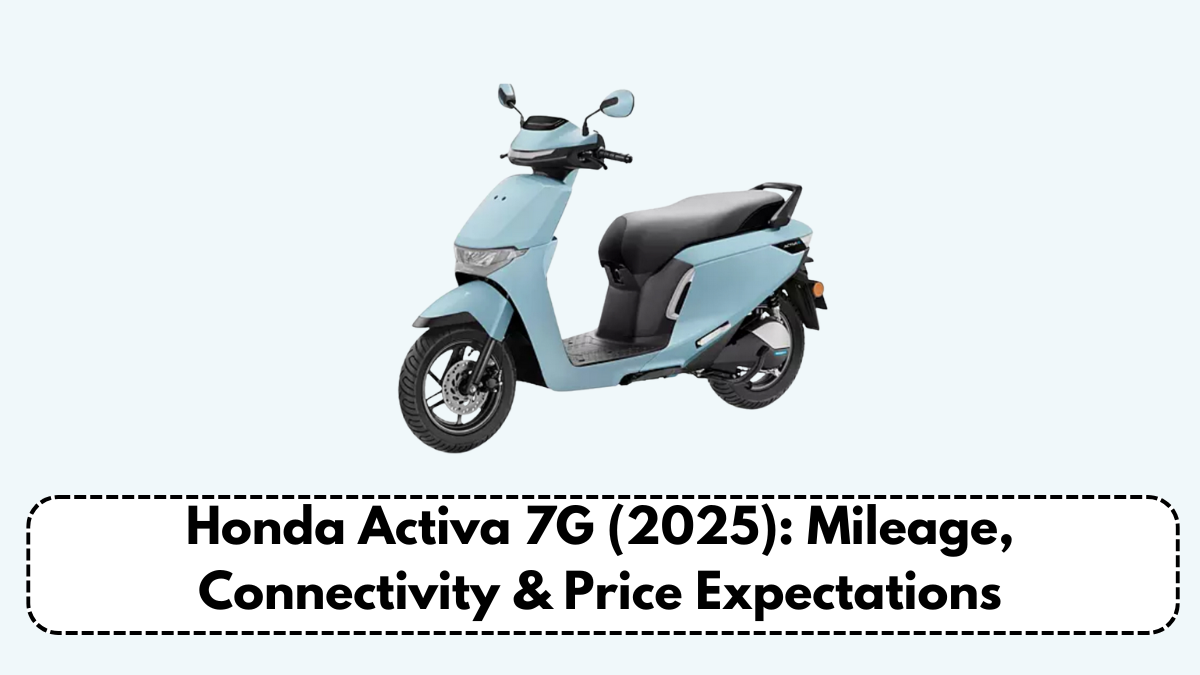 Honda Activa 7G (2025): Mileage, Connectivity & Price Expectations