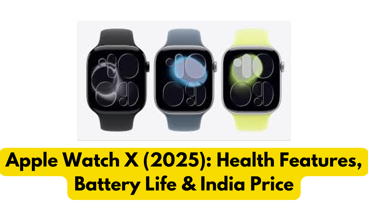Apple Watch X (2025): Health Features, Battery Life & India Price