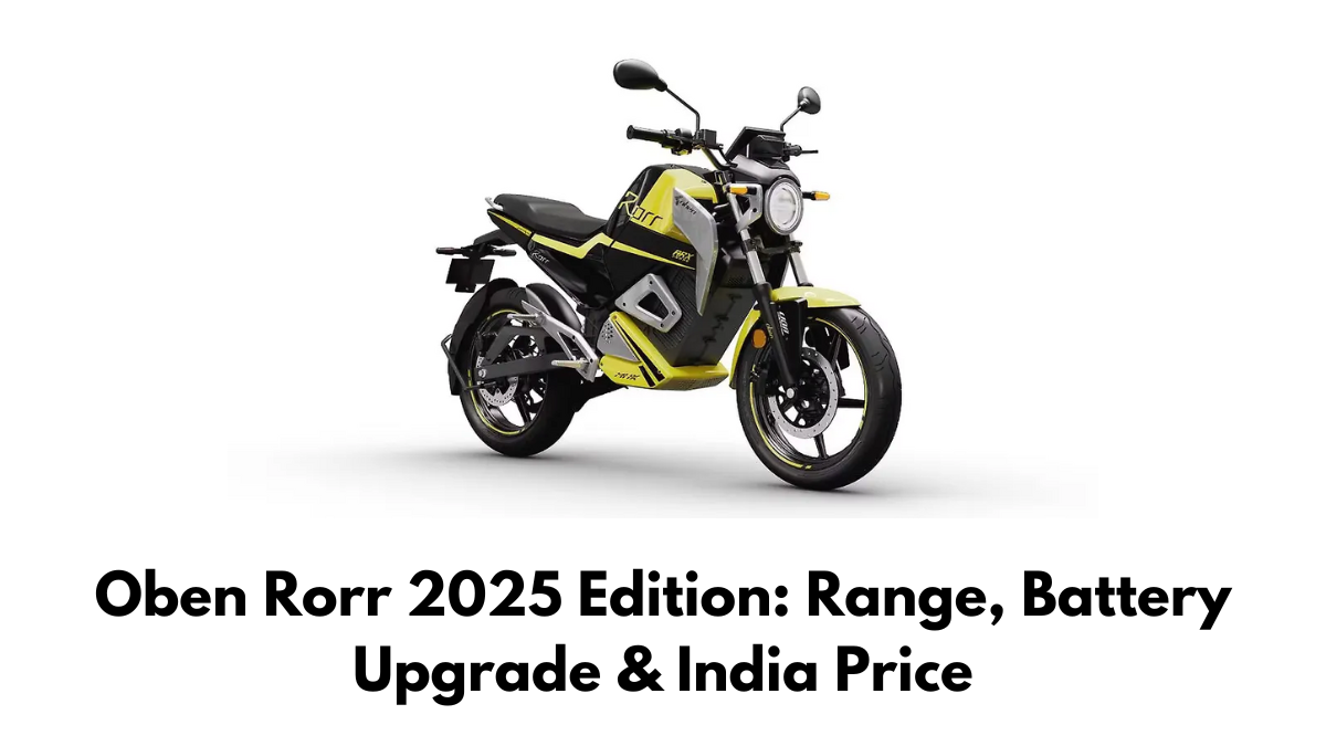 Oben Rorr 2025 Edition: Range, Battery Upgrade & India Price
