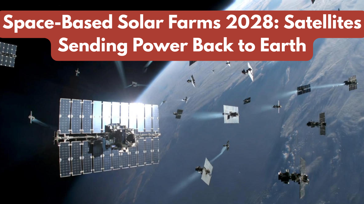 Space-Based Solar Farms 2028: Satellites Sending Power Back to Earth