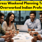 Zero Stress Weekend Planning Trending Among Overworked Indian Professionals