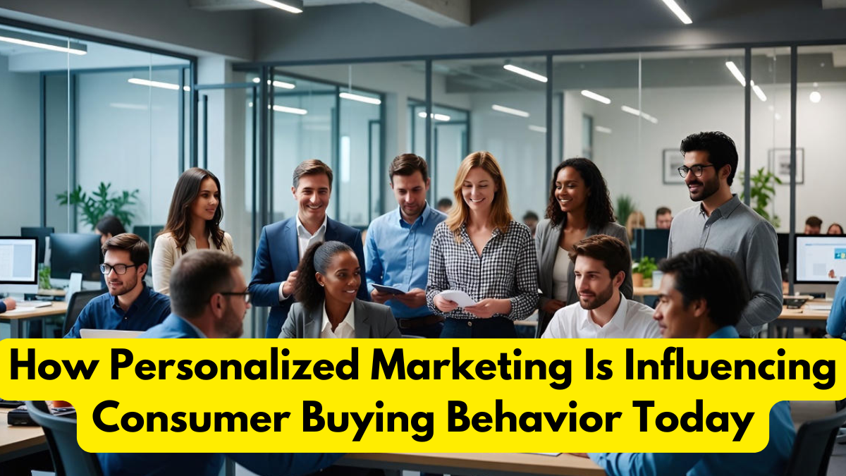 How Personalized Marketing Is Influencing Consumer Buying Behavior Today