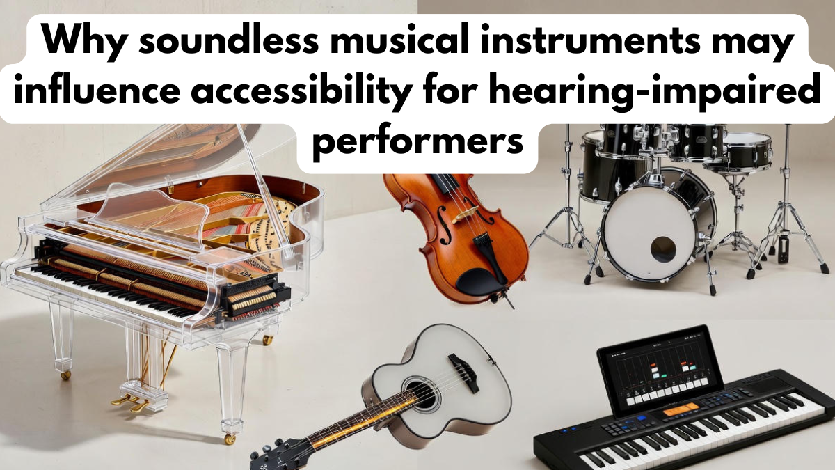 Why soundless musical instruments may influence accessibility for hearing-impaired performers