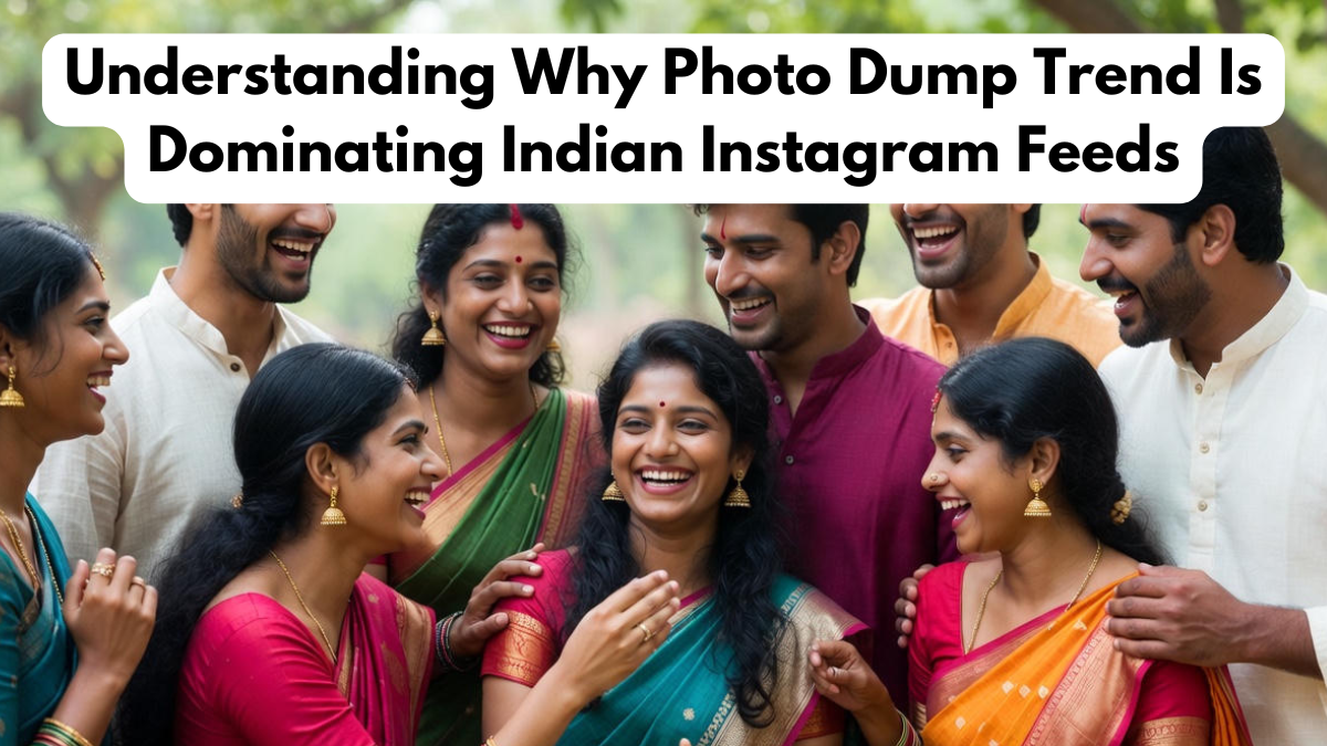 Understanding Why Photo Dump Trend Is Dominating Indian Instagram Feeds