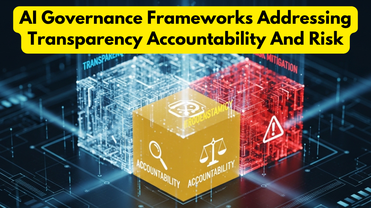 AI Governance Frameworks Addressing Transparency Accountability And Risk