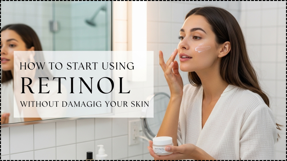 How to Start Using Retinol Without Damaging Your Skin