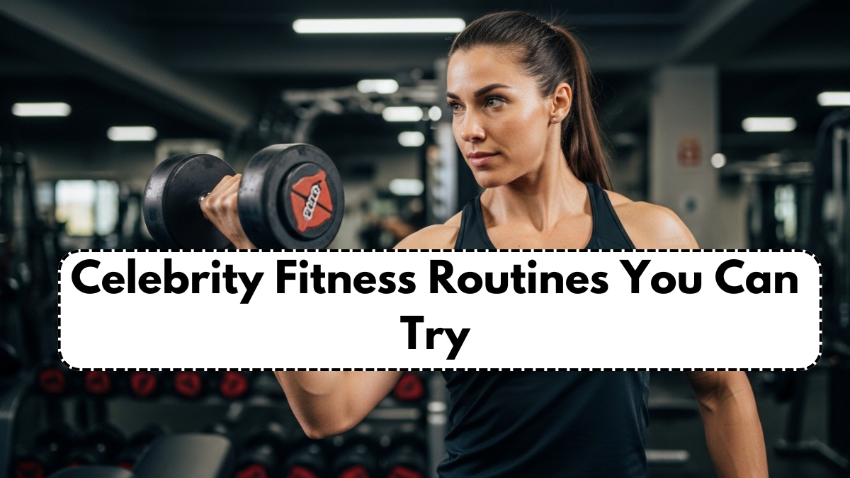 Celebrity Fitness Routines You Can Try